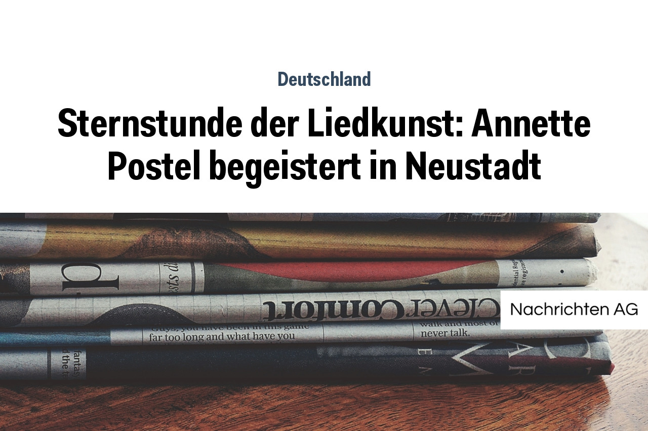 Sternstunde der Liedkunst: Annette Postel begeistert in Neustadt