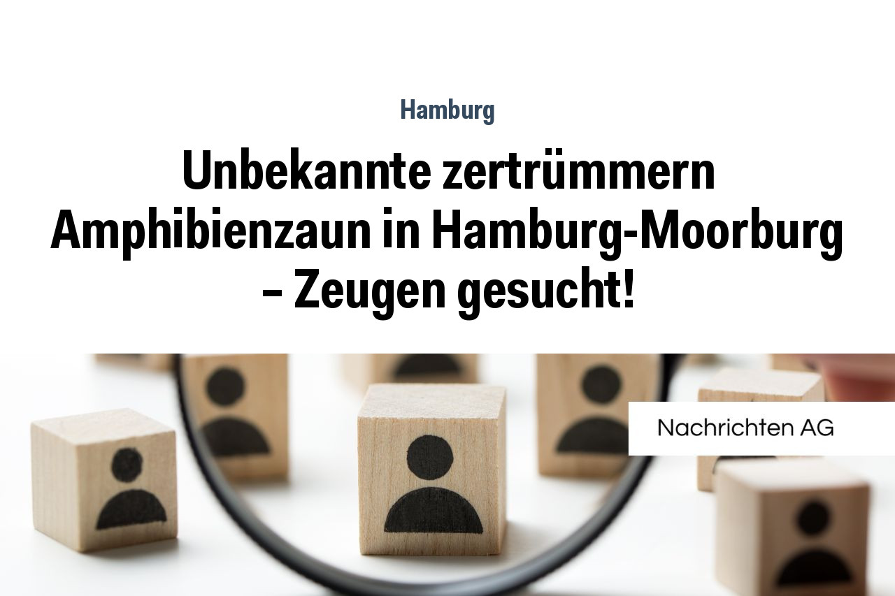 Unbekannte zertrümmern Amphibienzaun in Hamburg-Moorburg – Zeugen gesucht!