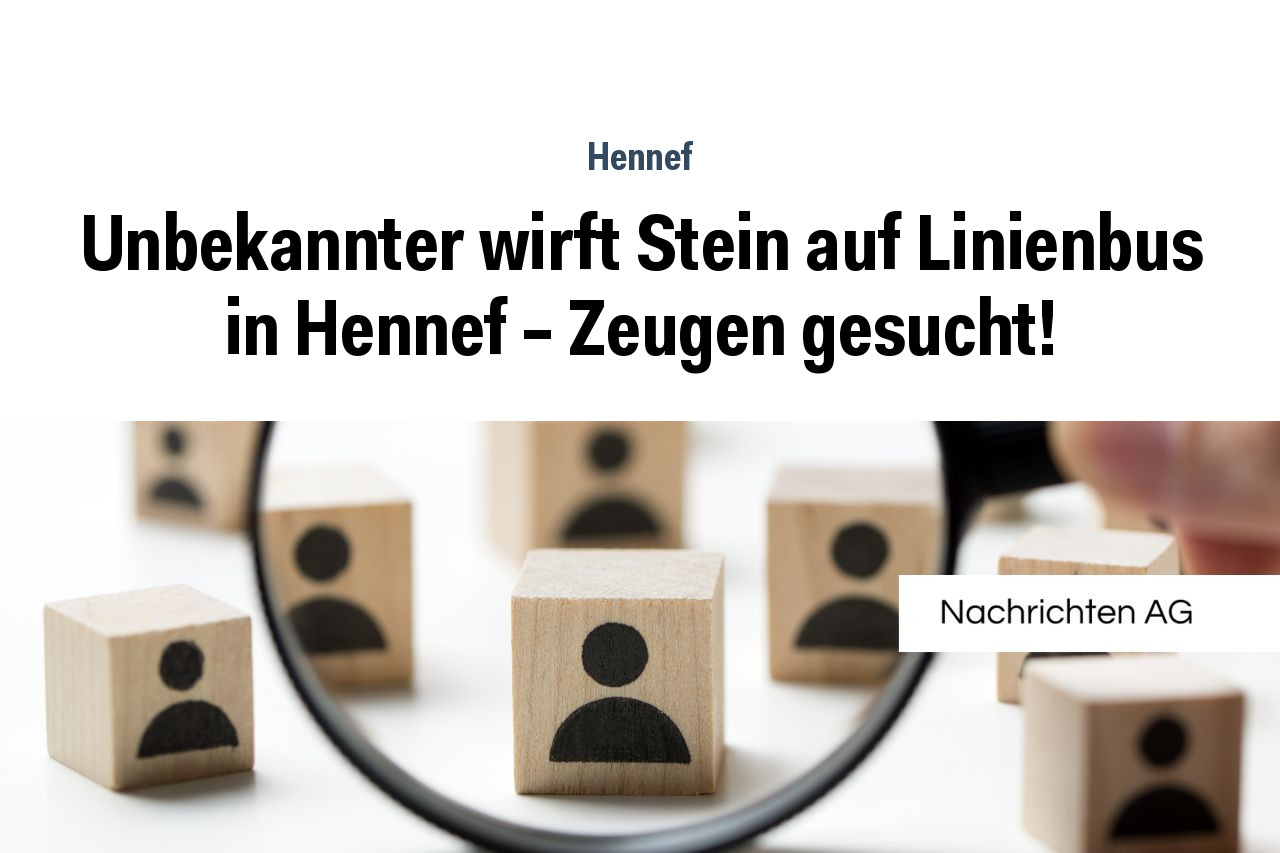 Unbekannter wirft Stein auf Linienbus in Hennef – Zeugen gesucht!