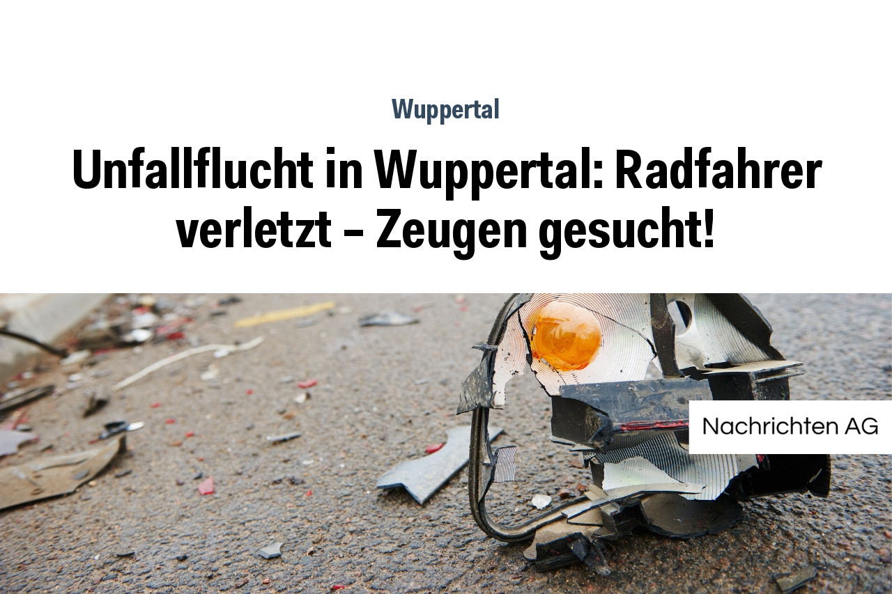 Unfallflucht in Wuppertal: Radfahrer verletzt – Zeugen gesucht!
