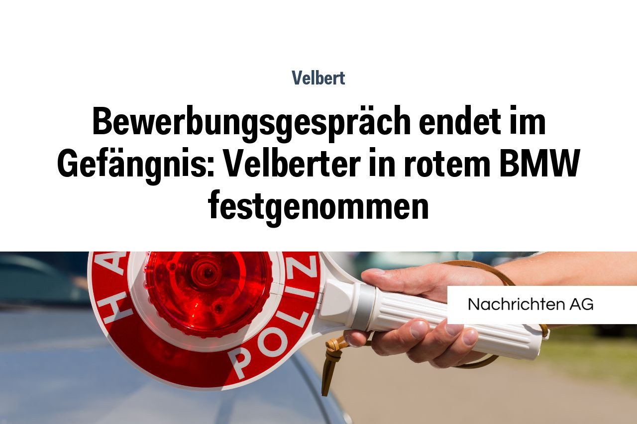 Bewerbungsgespräch endet im Gefängnis: Velberter in rotem BMW festgenommen
