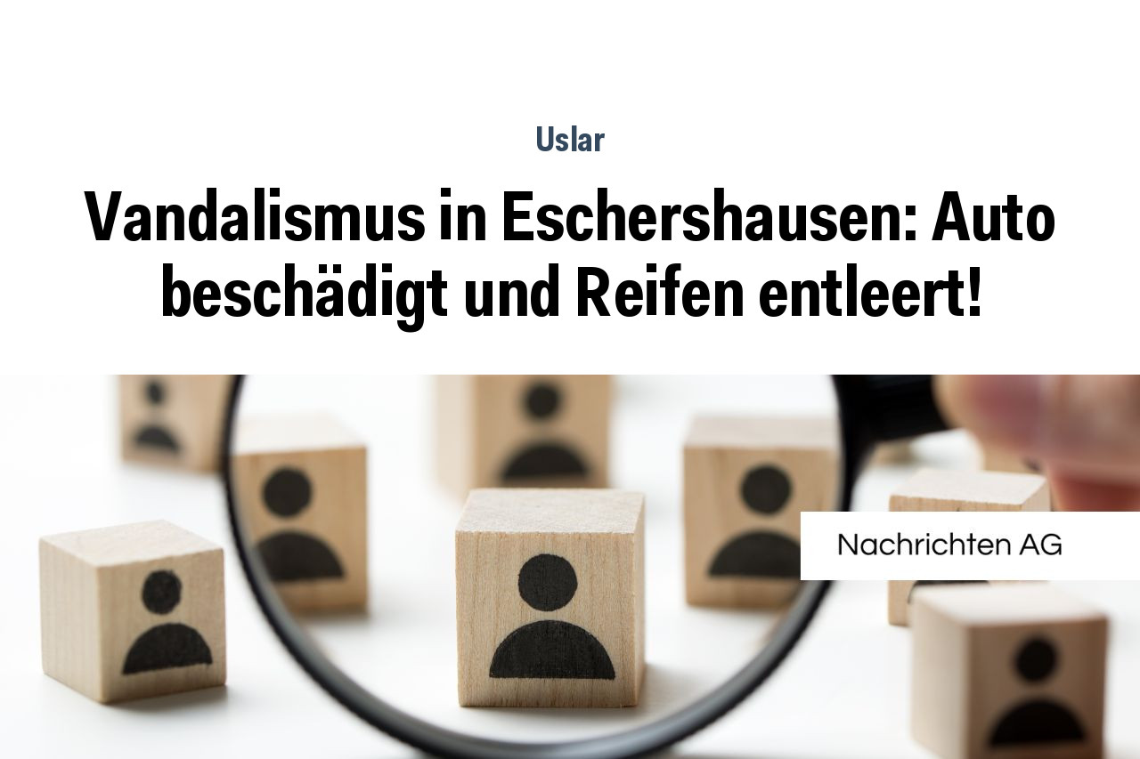 Vandalismus in Eschershausen: Auto beschädigt und Reifen entleert!