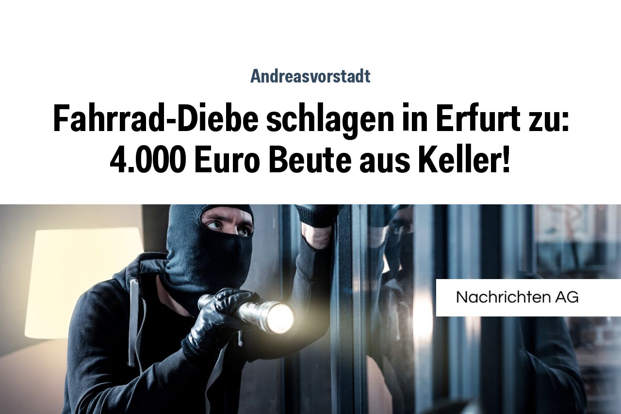 Fahrrad-Diebe schlagen in Erfurt zu: 4.000 Euro Beute aus Keller!