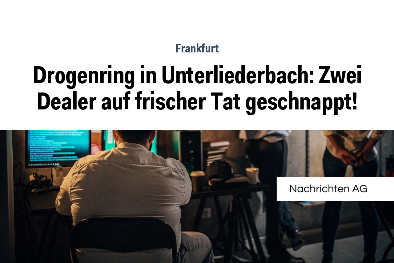 Drogenring in Unterliederbach: Zwei Dealer auf frischer Tat geschnappt!