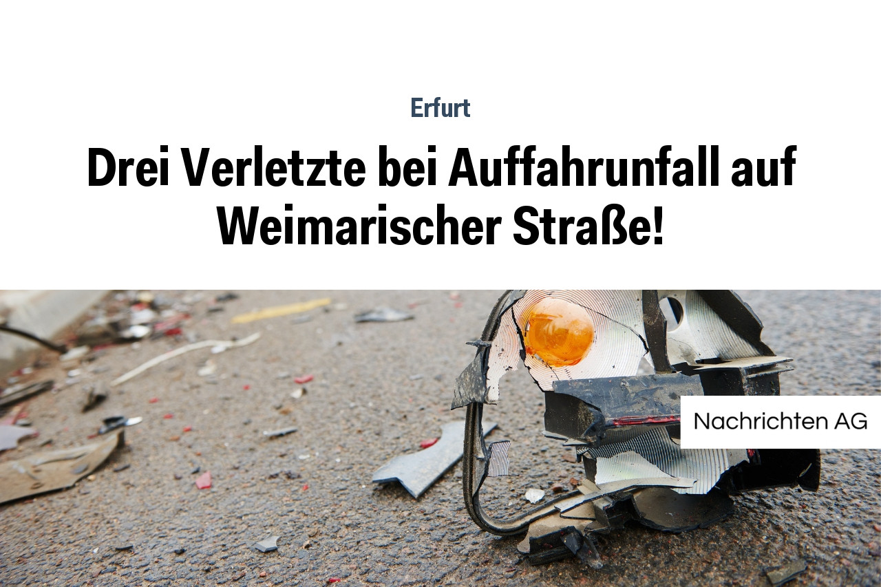 Drei Verletzte bei Auffahrunfall auf Weimarischer Straße!