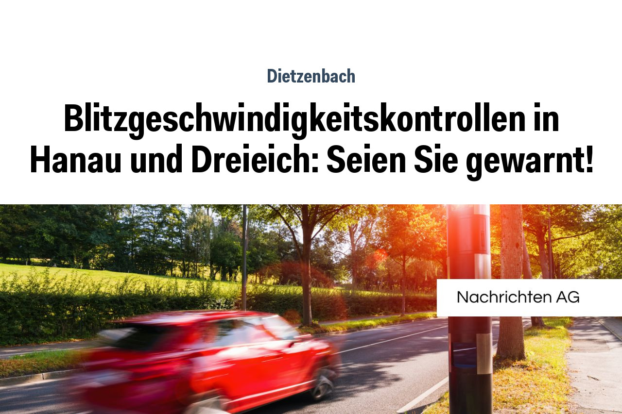 Blitzgeschwindigkeitskontrollen in Hanau und Dreieich: Seien Sie gewarnt!