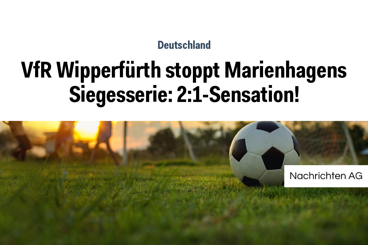 VfR Wipperfürth stoppt Marienhagens Siegesserie: 2:1-Sensation!