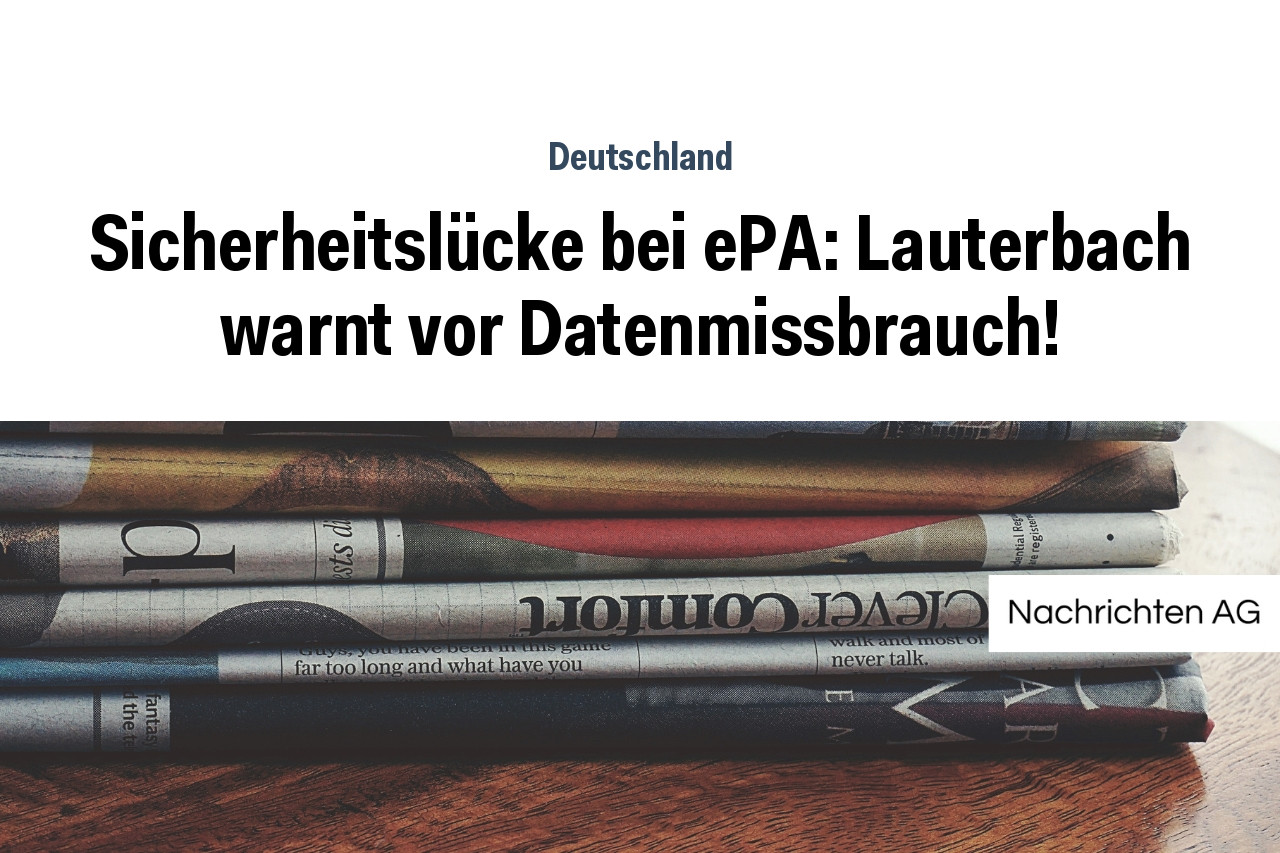 Sicherheitslücke bei ePA: Lauterbach warnt vor Datenmissbrauch!