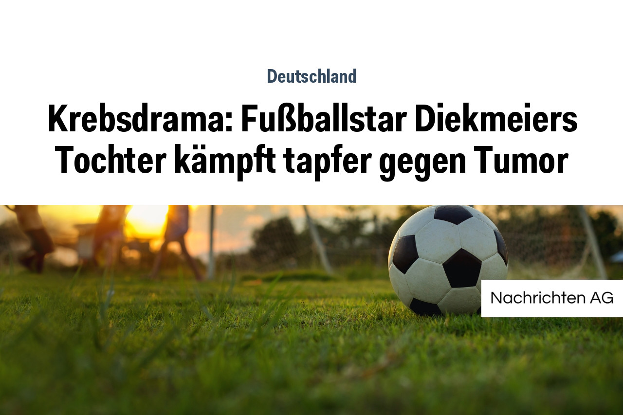 Krebsdrama: Fußballstar Diekmeiers Tochter kämpft tapfer gegen Tumor