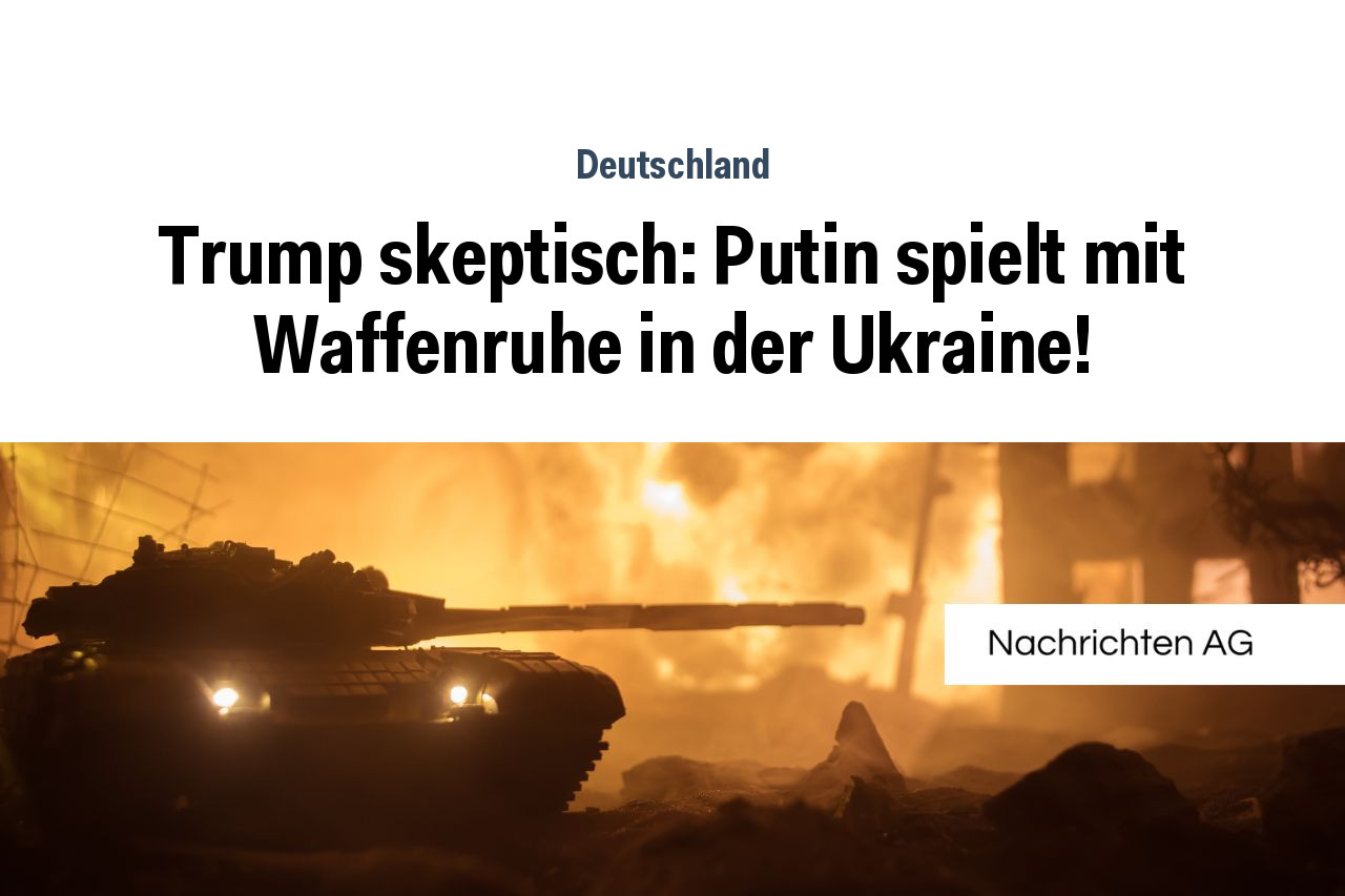 Trump skeptisch: Putin spielt mit Waffenruhe in der Ukraine!