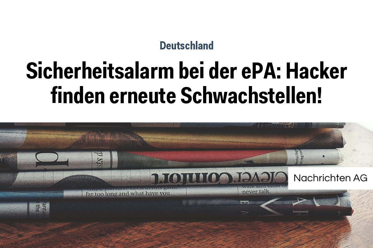 Sicherheitsalarm bei der ePA: Hacker finden erneute Schwachstellen!