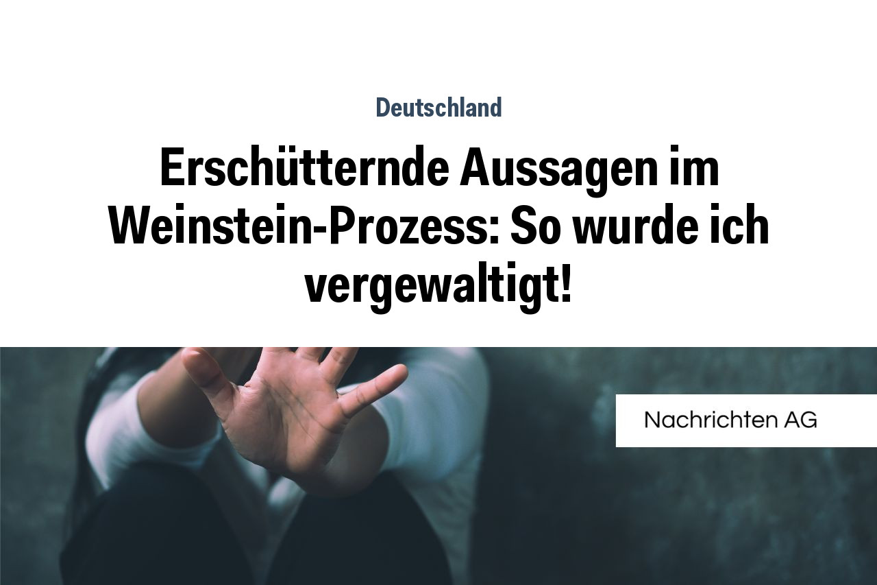 Erschütternde Aussagen im Weinstein-Prozess: So wurde ich vergewaltigt!