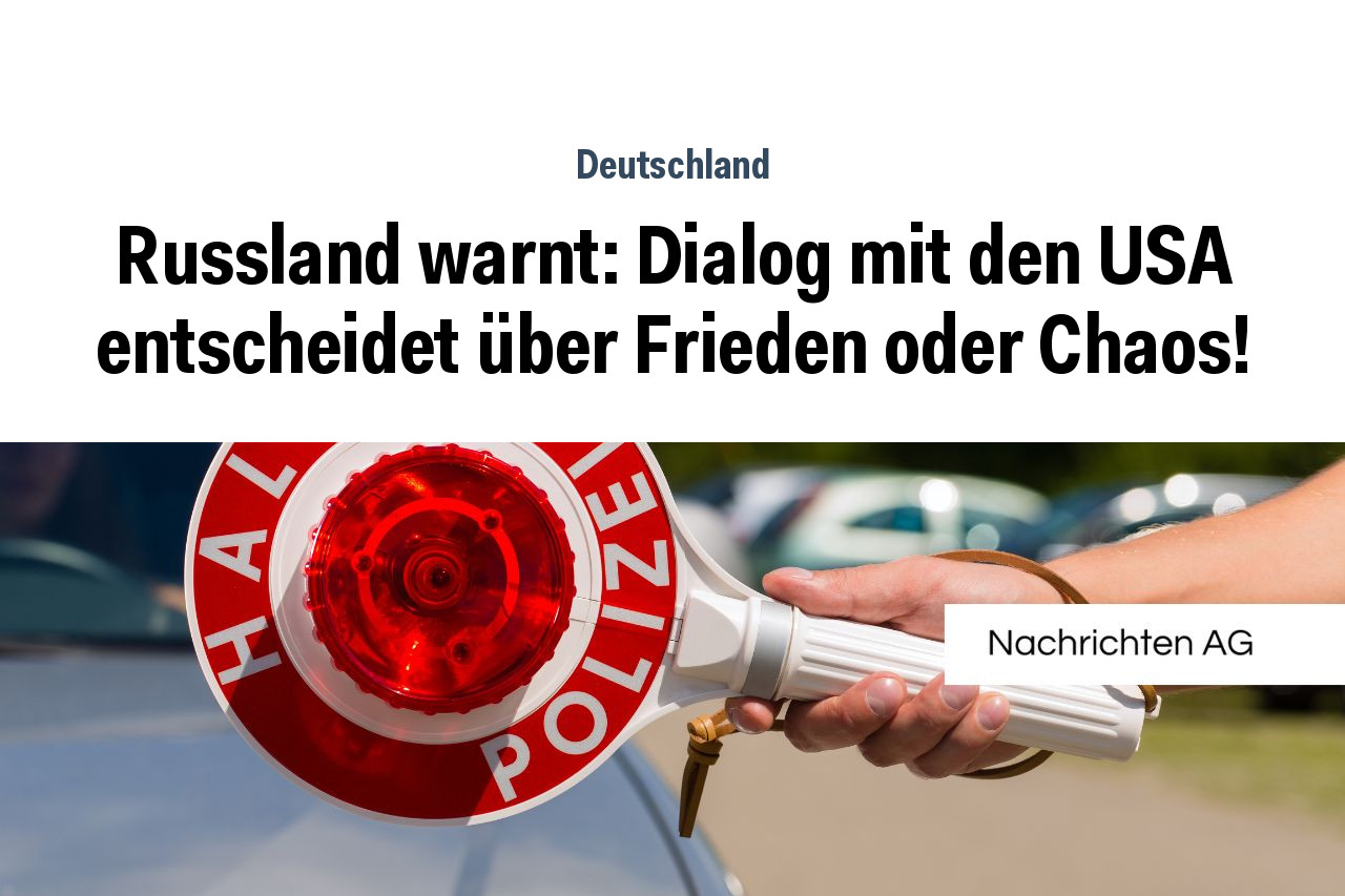 Russland warnt: Dialog mit den USA entscheidet über Frieden oder Chaos!