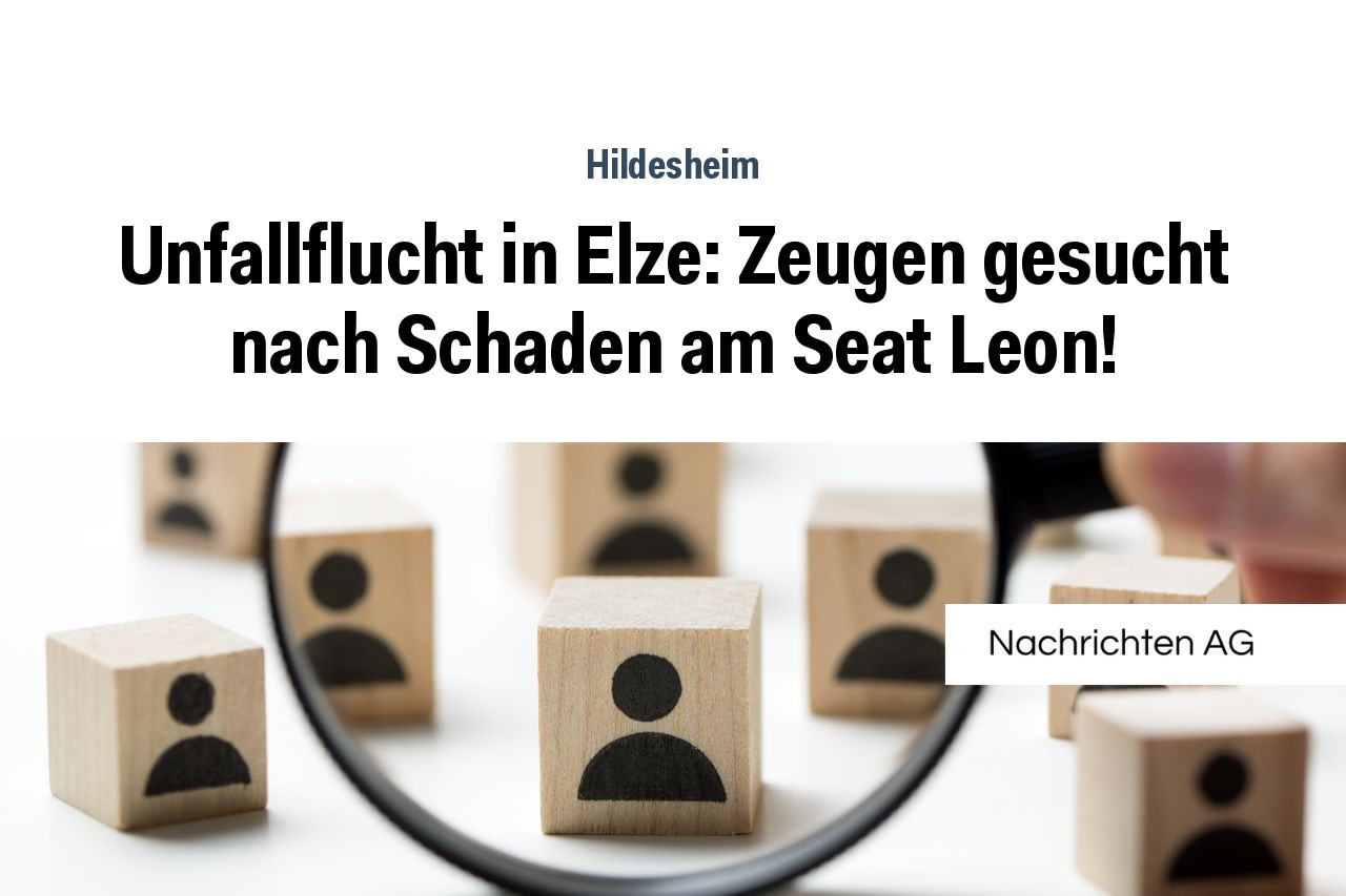 Unfallflucht in Elze: Zeugen gesucht nach Schaden am Seat Leon!