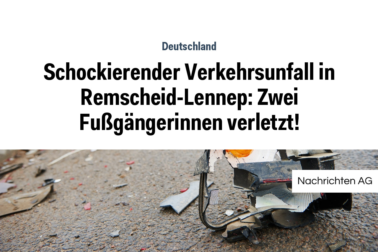 Schockierender Verkehrsunfall in Remscheid-Lennep: Zwei Fußgängerinnen verletzt!