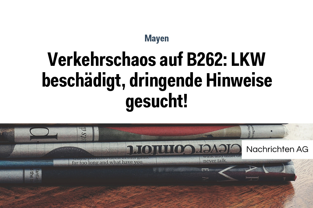Verkehrschaos auf B262: LKW beschädigt, dringende Hinweise gesucht!