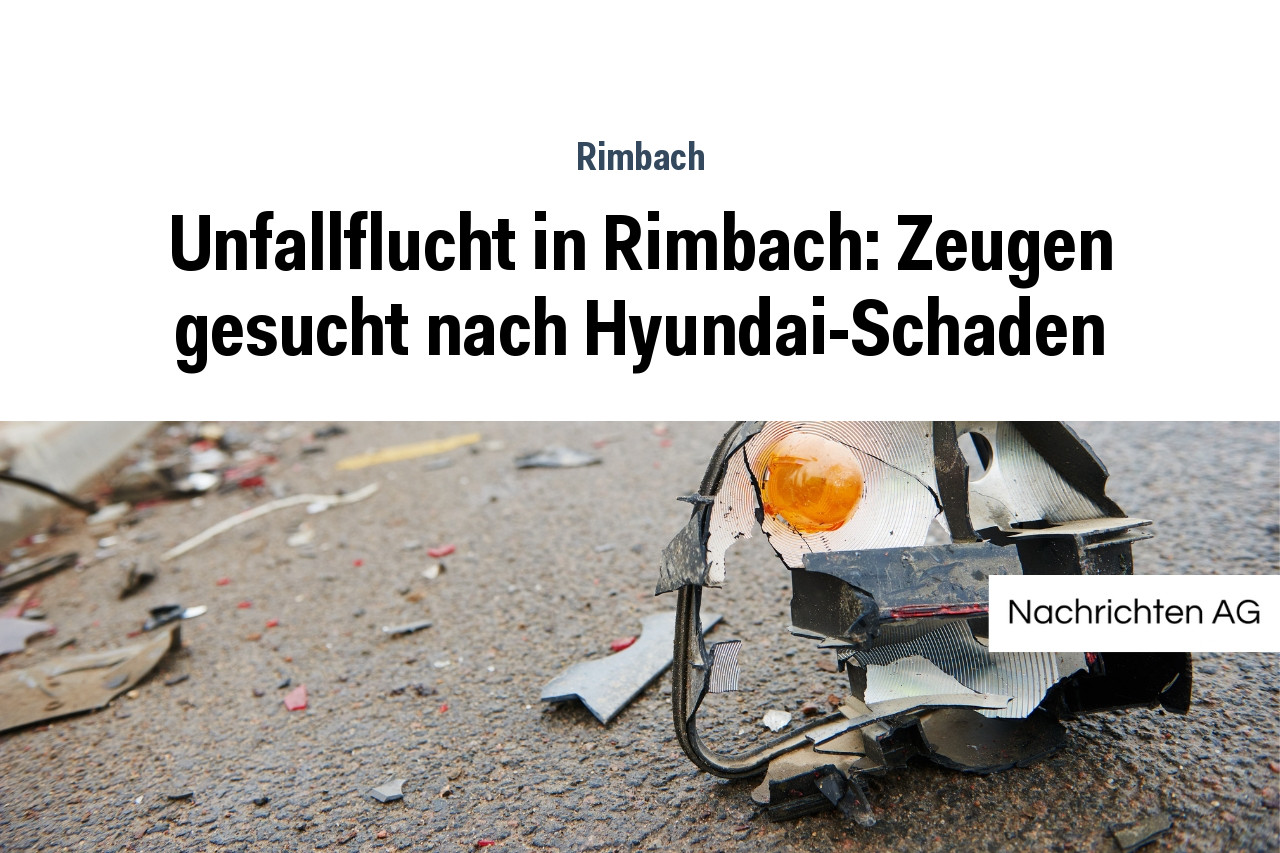Unfallflucht in Rimbach: Zeugen gesucht nach Hyundai-Schaden