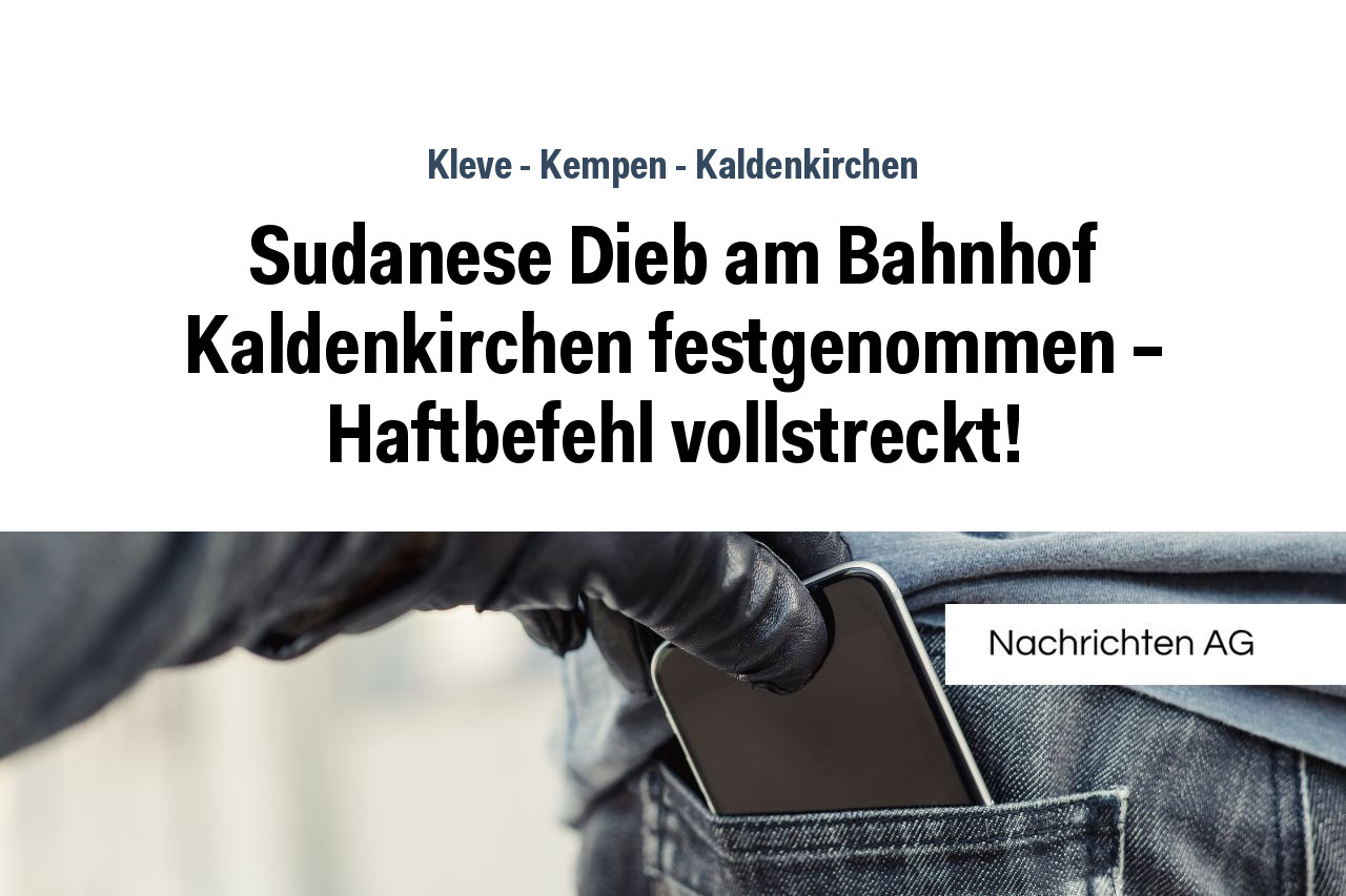 Sudanese Dieb am Bahnhof Kaldenkirchen festgenommen – Haftbefehl vollstreckt!