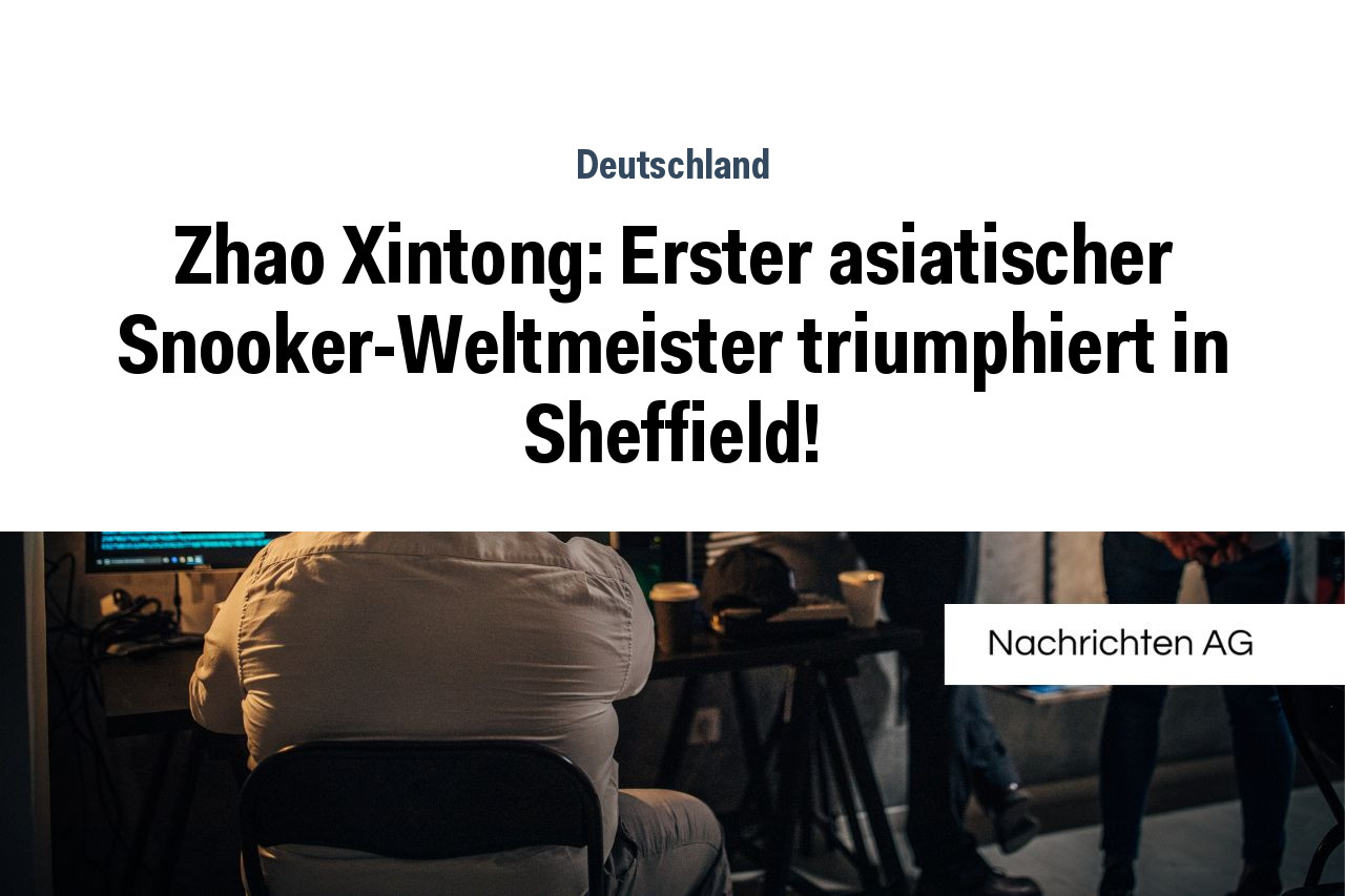 Zhao Xintong: Erster asiatischer Snooker-Weltmeister triumphiert in Sheffield!