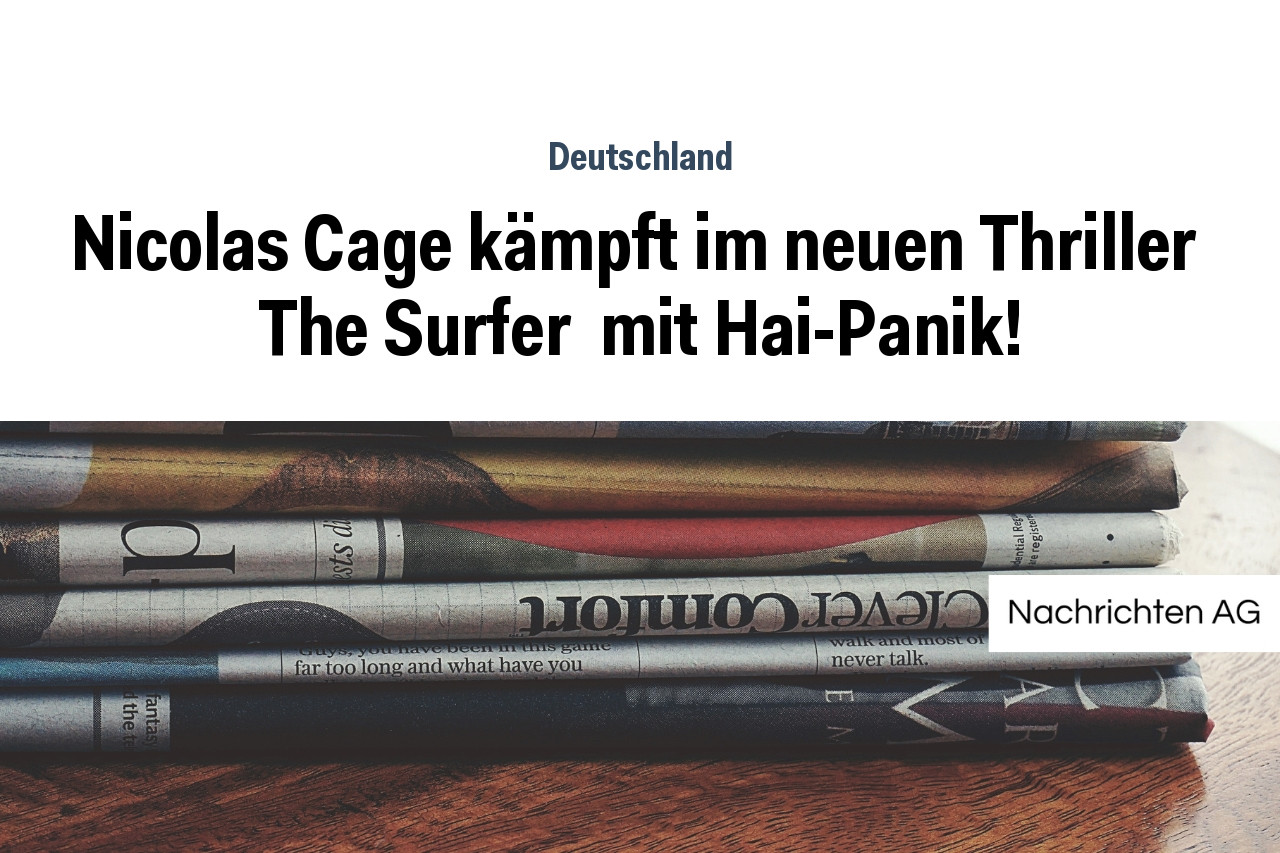 Nicolas Cage kämpft im neuen Thriller  The Surfer  mit Hai-Panik!
