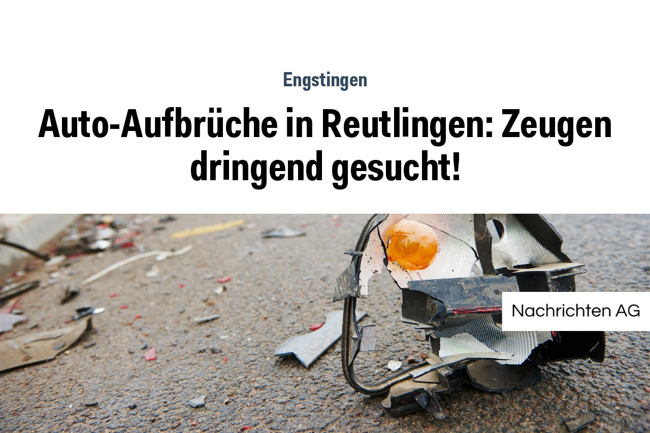 Auto-Aufbrüche in Reutlingen: Zeugen dringend gesucht!