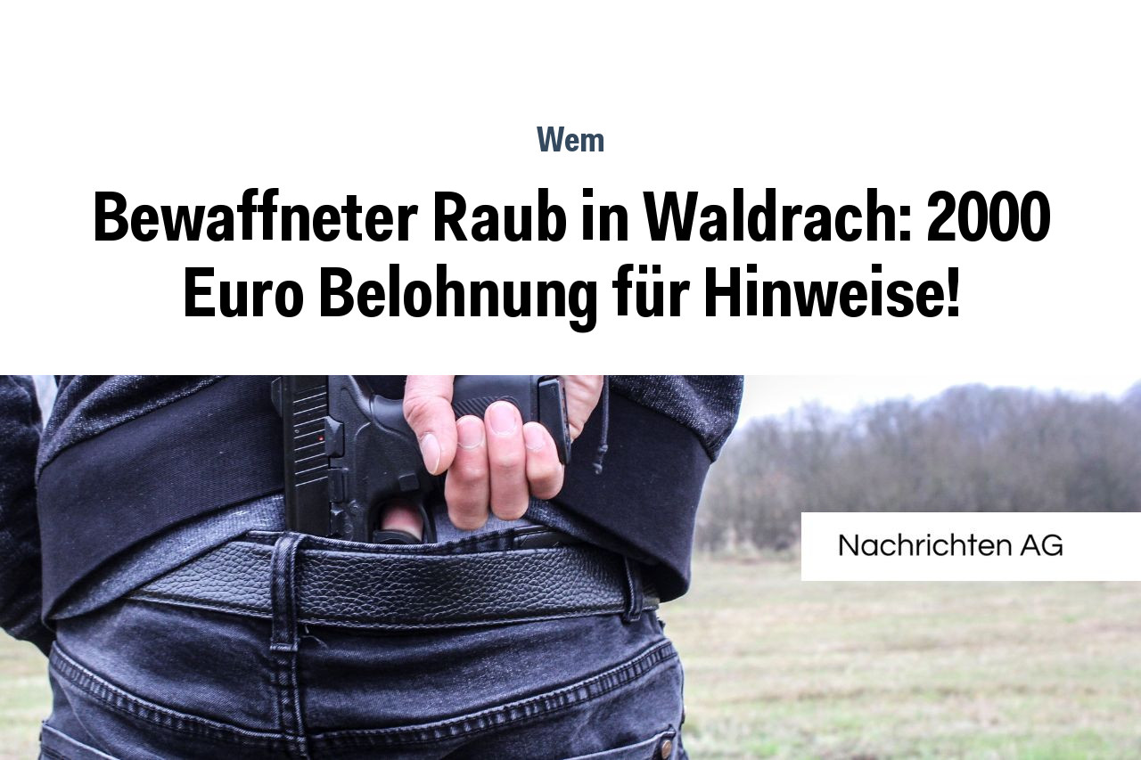 Bewaffneter Raub in Waldrach: 2000 Euro Belohnung für Hinweise!