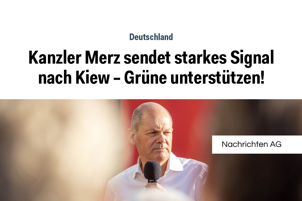 Kanzler Merz sendet starkes Signal nach Kiew – Grüne unterstützen!