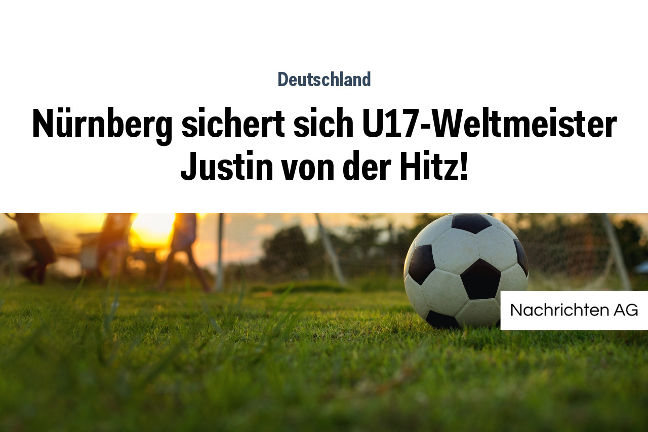 Nürnberg sichert sich U17-Weltmeister Justin von der Hitz!