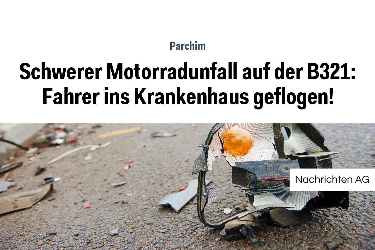 Schwerer Motorradunfall auf der B321: Fahrer ins Krankenhaus geflogen!