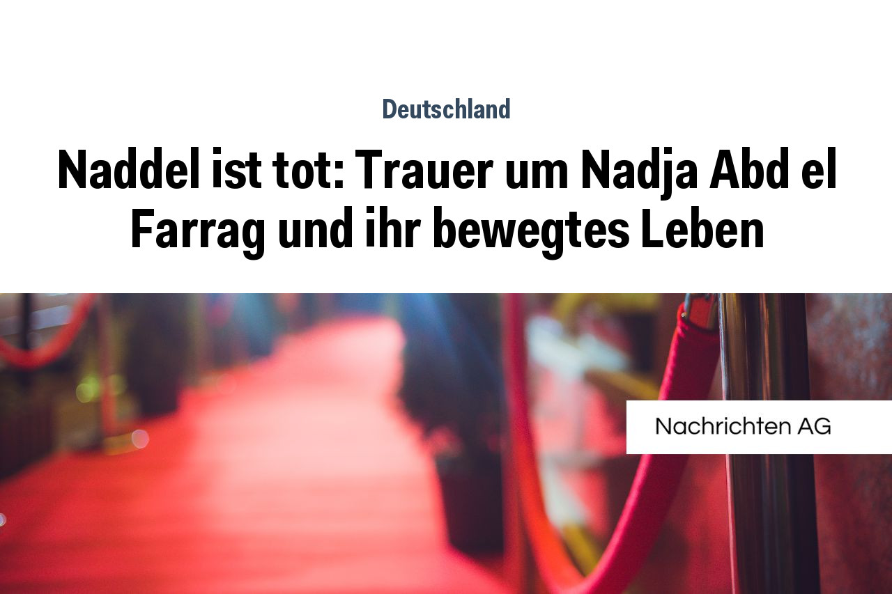 Naddel ist tot: Trauer um Nadja Abd el Farrag und ihr bewegtes Leben