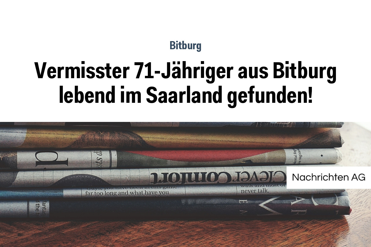 Vermisster 71-Jähriger aus Bitburg lebend im Saarland gefunden!