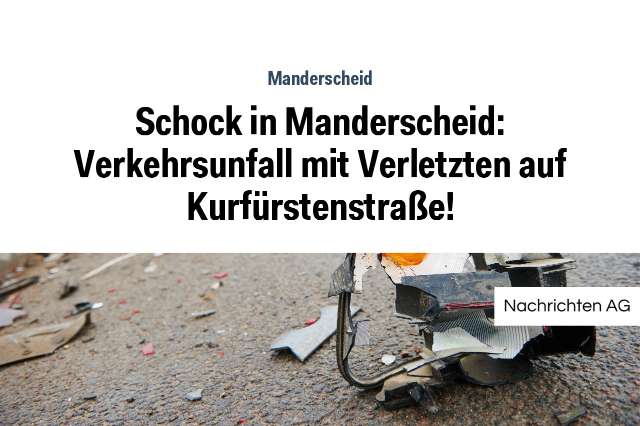 Schock in Manderscheid: Verkehrsunfall mit Verletzten auf Kurfürstenstraße!