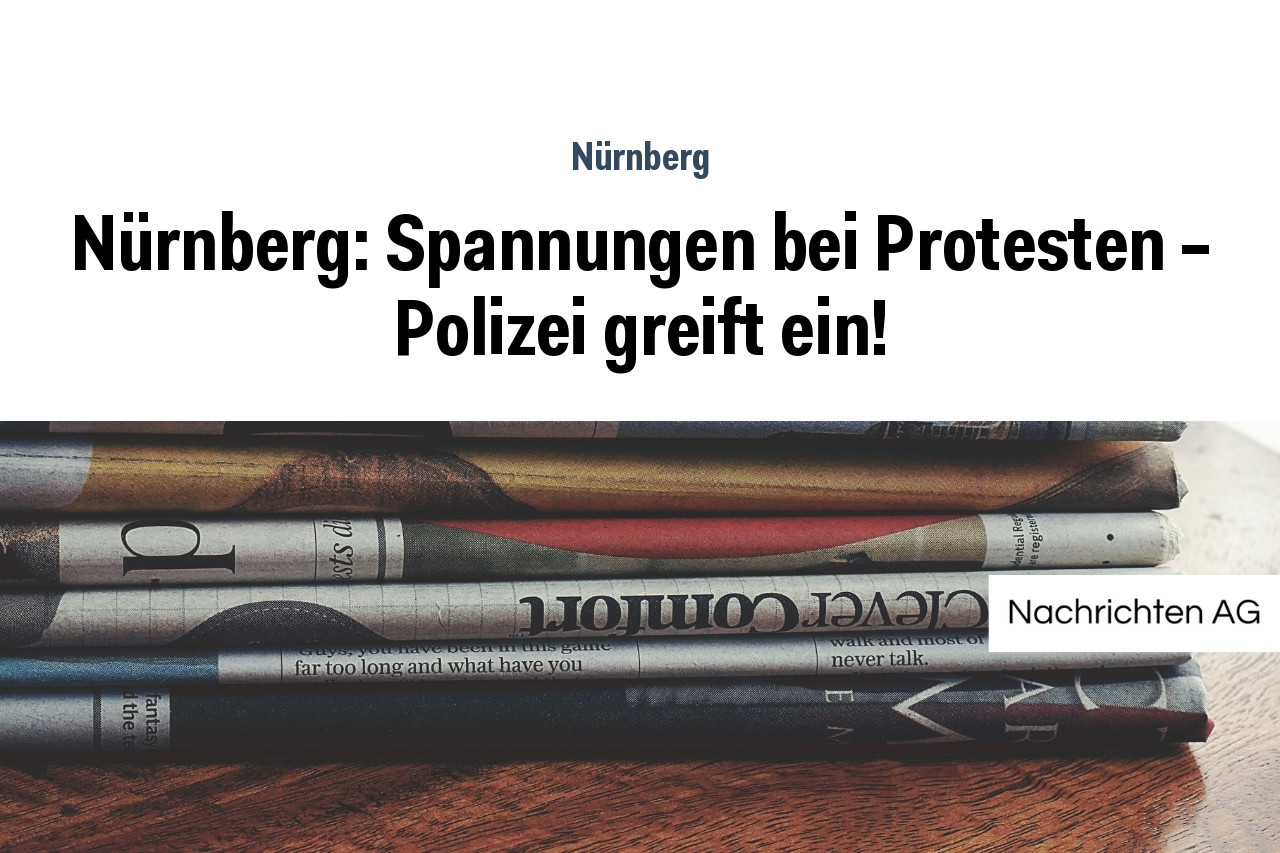 Nürnberg: Spannungen bei Protesten – Polizei greift ein!