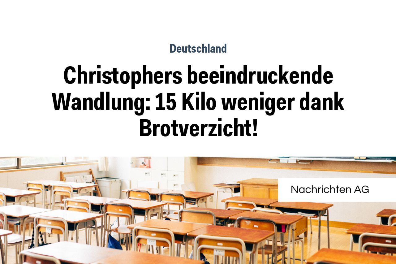 Christophers beeindruckende Wandlung: 15 Kilo weniger dank Brotverzicht!