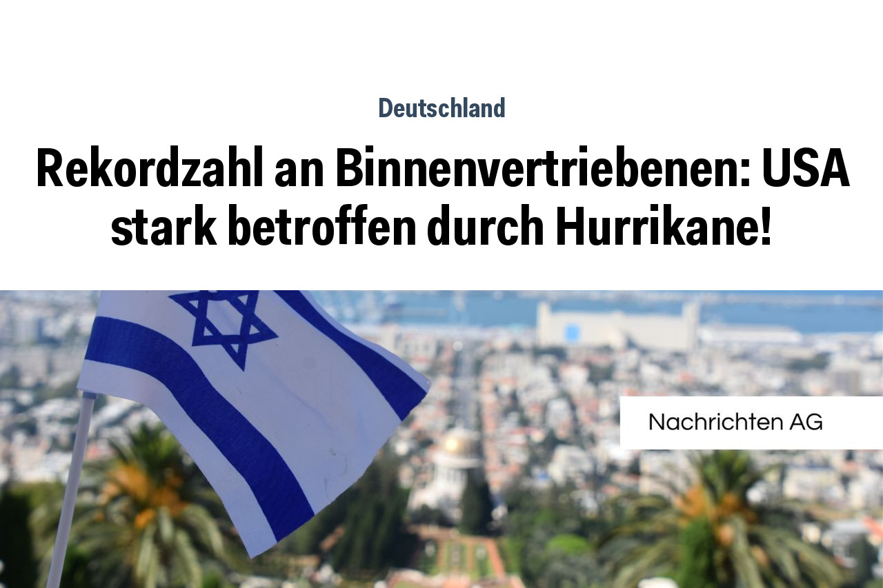 Rekordzahl an Binnenvertriebenen: USA stark betroffen durch Hurrikane!