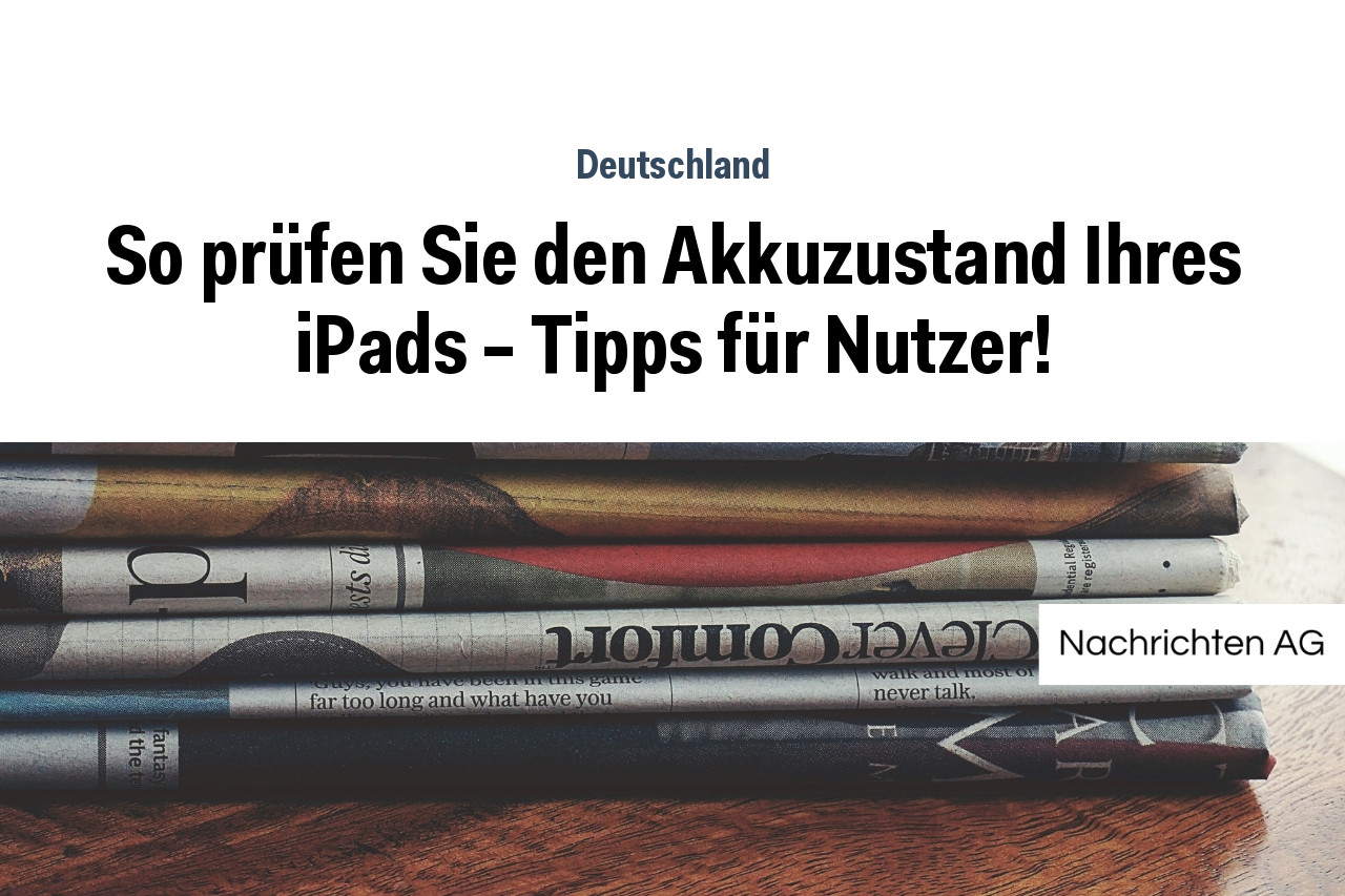 So prüfen Sie den Akkuzustand Ihres iPads – Tipps für Nutzer!