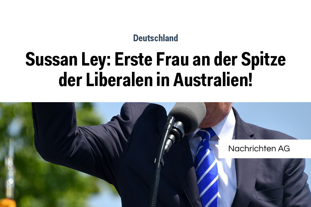 Sussan Ley: Erste Frau an der Spitze der Liberalen in Australien!