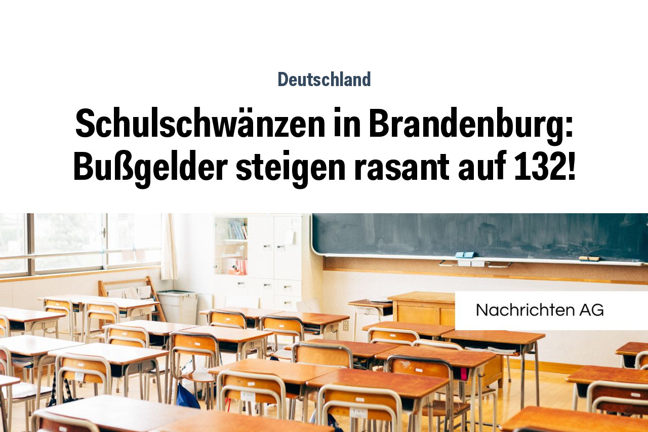 Schulschwänzen in Brandenburg: Bußgelder steigen rasant auf 132!