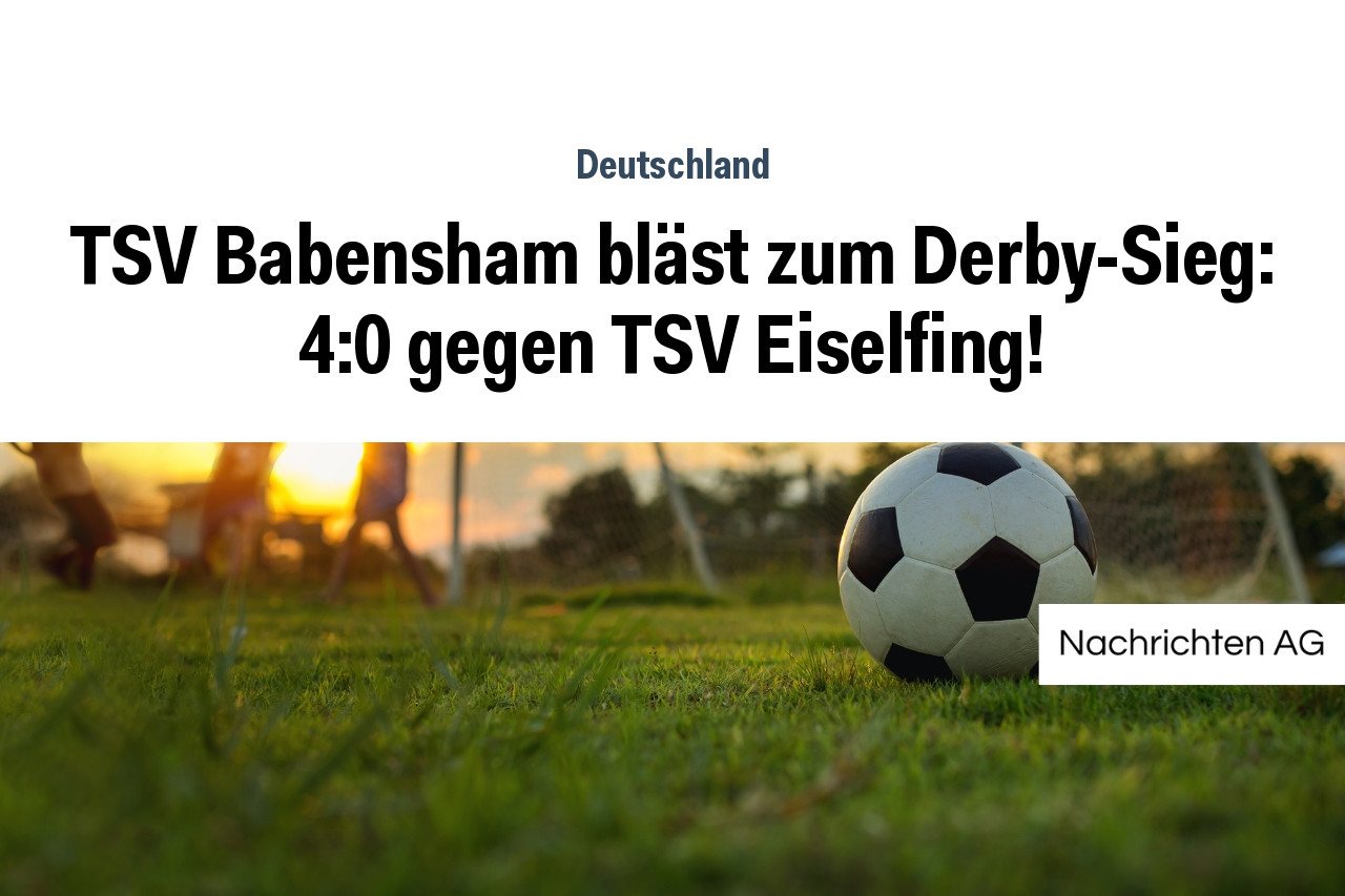 TSV Babensham bläst zum Derby-Sieg: 4:0 gegen TSV Eiselfing!