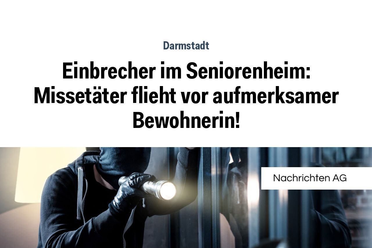 Einbrecher im Seniorenheim: Missetäter flieht vor aufmerksamer Bewohnerin!