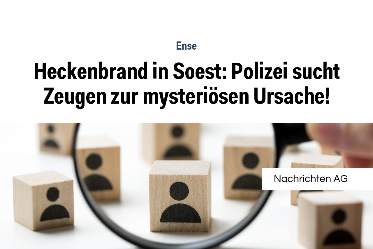 Heckenbrand in Soest: Polizei sucht Zeugen zur mysteriösen Ursache!