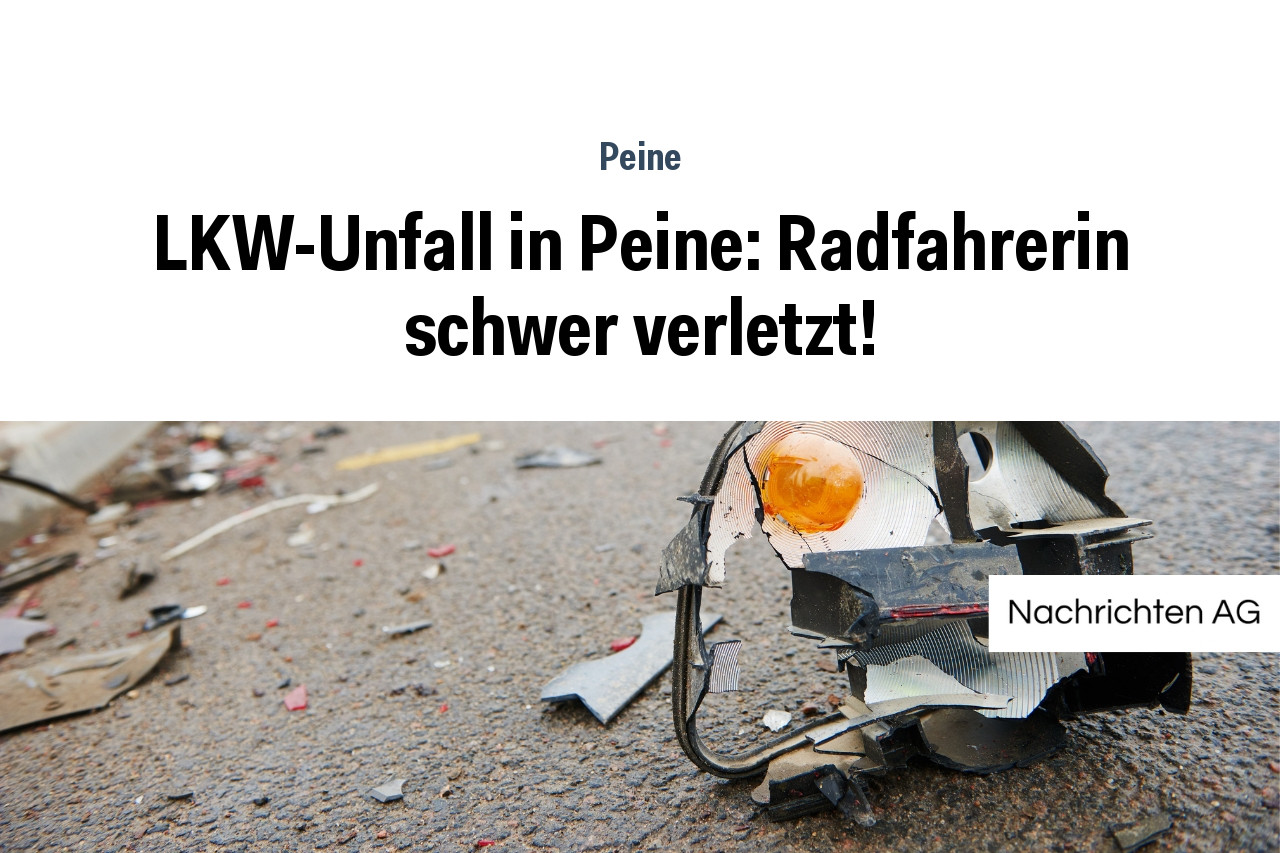 LKW-Unfall in Peine: Radfahrerin schwer verletzt!