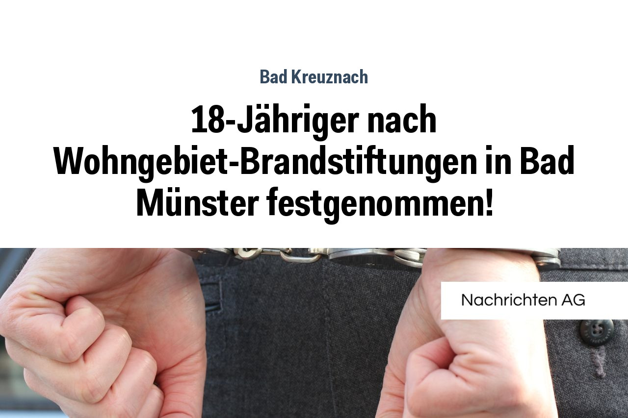 18-Jähriger nach Wohngebiet-Brandstiftungen in Bad Münster festgenommen!