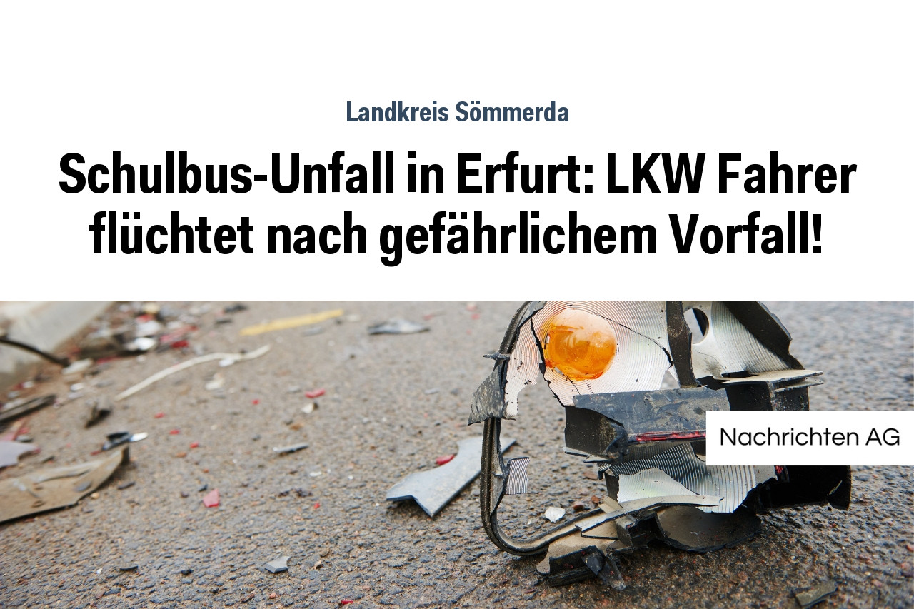Schulbus-Unfall in Erfurt: LKW Fahrer flüchtet nach gefährlichem Vorfall!