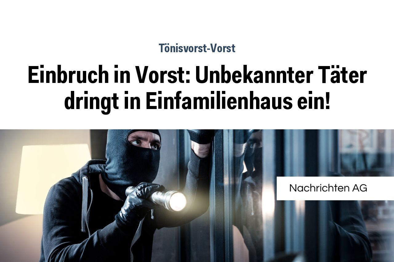 Einbruch in Vorst: Unbekannter Täter dringt in Einfamilienhaus ein!