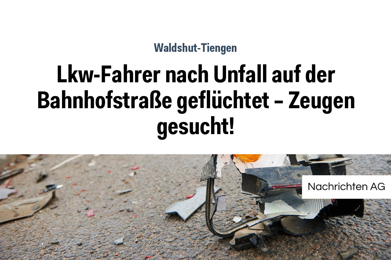 Lkw-Fahrer nach Unfall auf der Bahnhofstraße geflüchtet – Zeugen gesucht!
