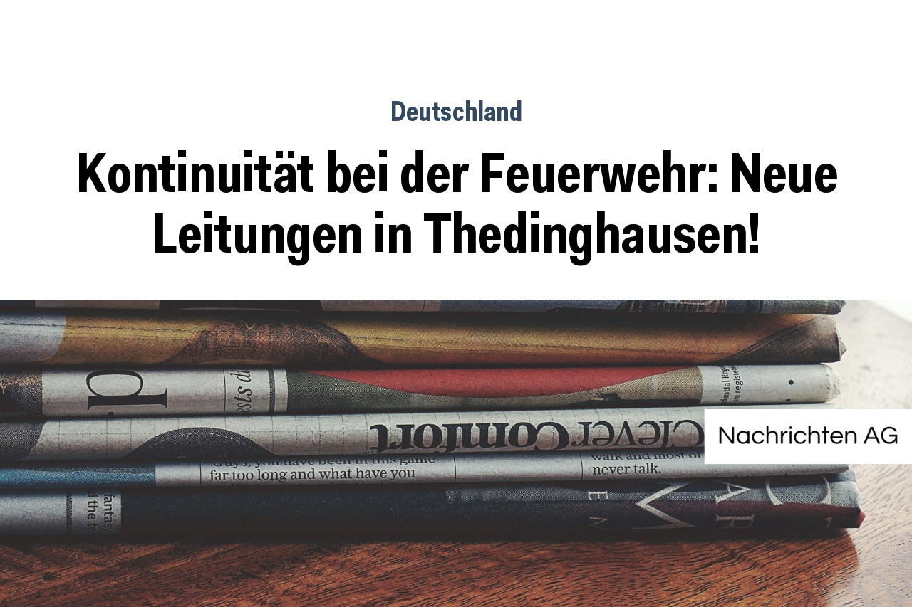 Kontinuität bei der Feuerwehr: Neue Leitungen in Thedinghausen!