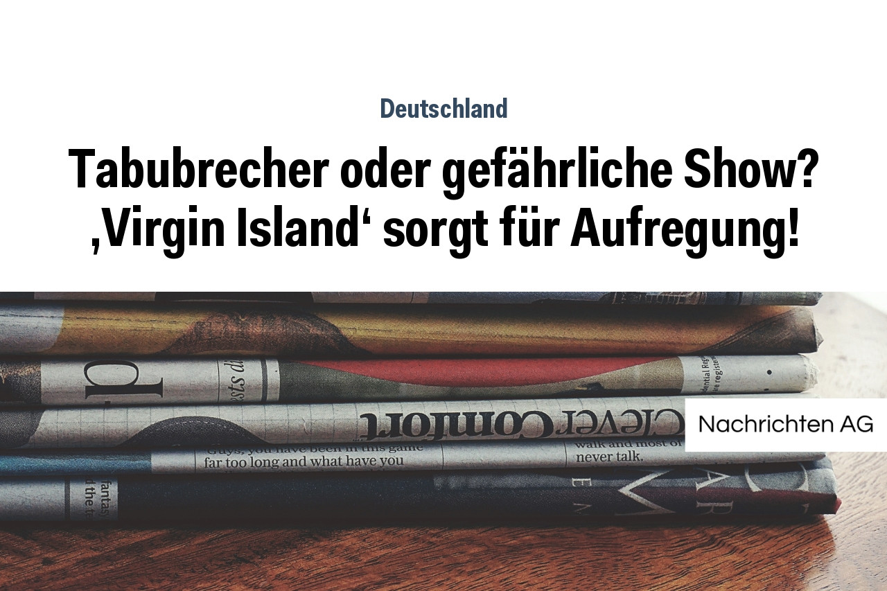 Tabubrecher oder gefährliche Show? 'Virgin Island' sorgt für Aufregung!