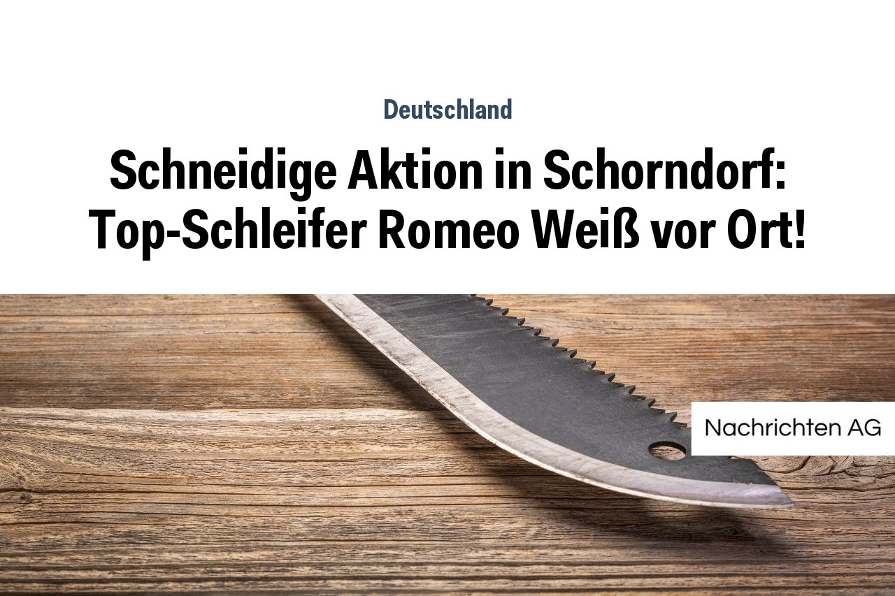 Schneidige Aktion in Schorndorf: Top-Schleifer Romeo Weiß vor Ort!