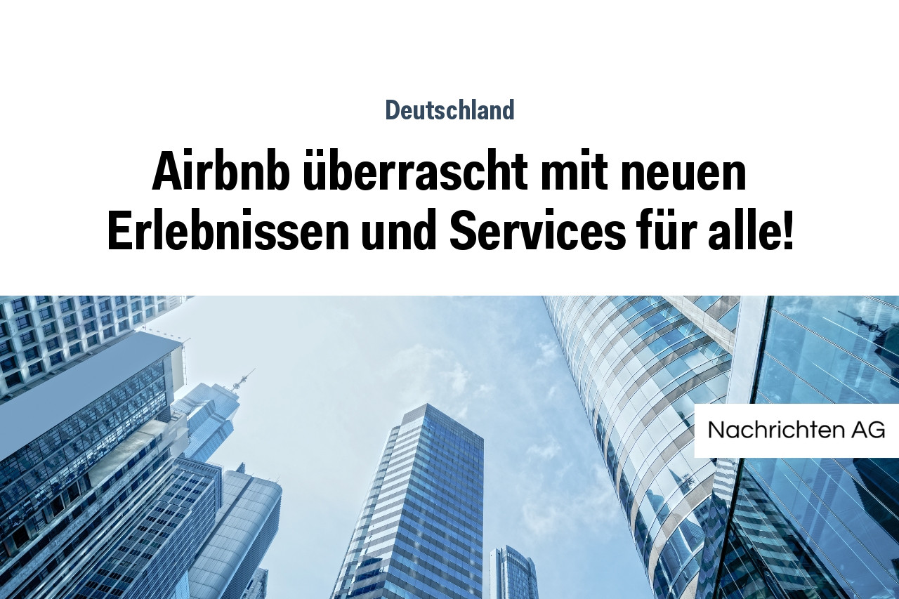 Airbnb überrascht mit neuen Erlebnissen und Services für alle!
